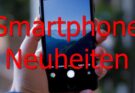 Smartphone Neheiten